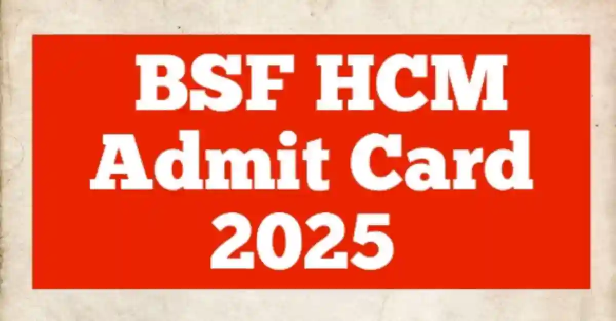 BSF HCM Admit Card 2025 Out: Download PET/PST Hall Ticket 